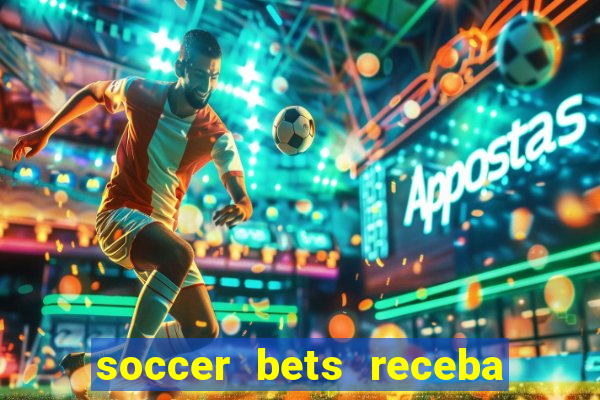 soccer bets receba seu dinheiro